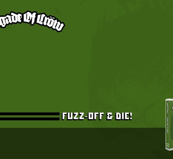 BRIGADE OF CROW – FUZZ-OFF & DIE!