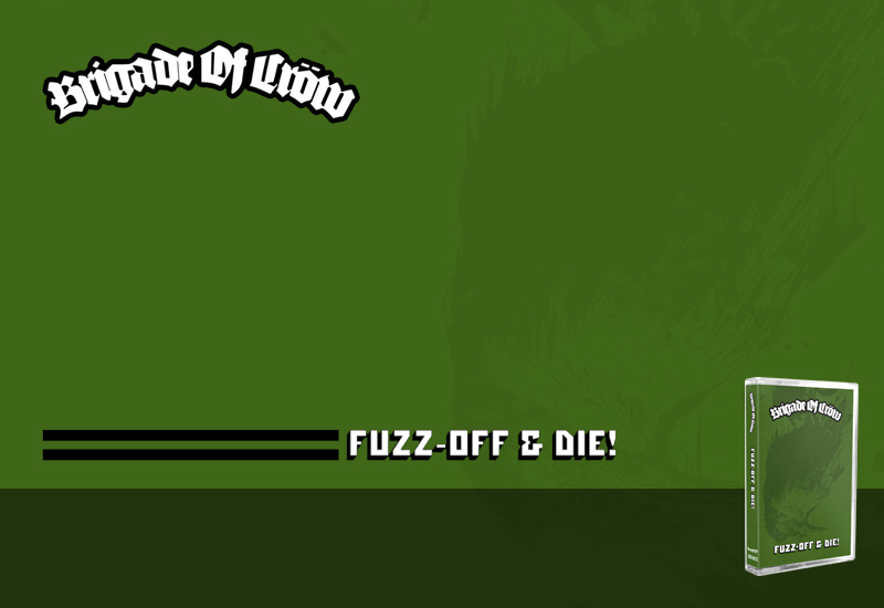 BRIGADE OF CROW – FUZZ-OFF & DIE!