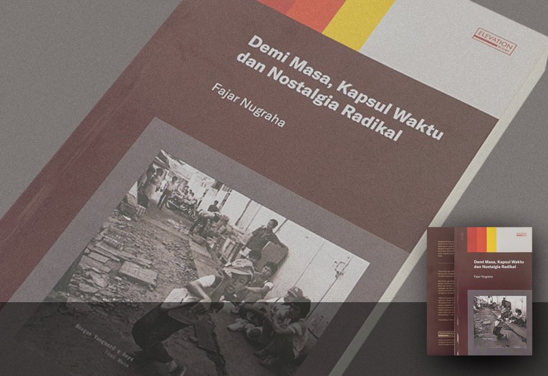 DEMI MASA, KAPSUL WAKTU DAN NOSTALGIA RADIKAL BY FAJAR NUGRAHA